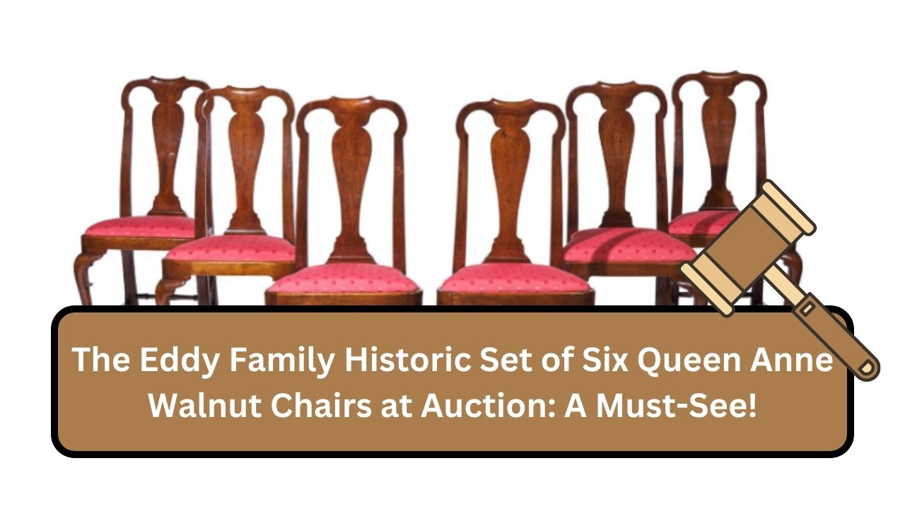 The Eddy Family Historic Set of Six Queen Anne Walnut Chairs at Auction: A Must-See!