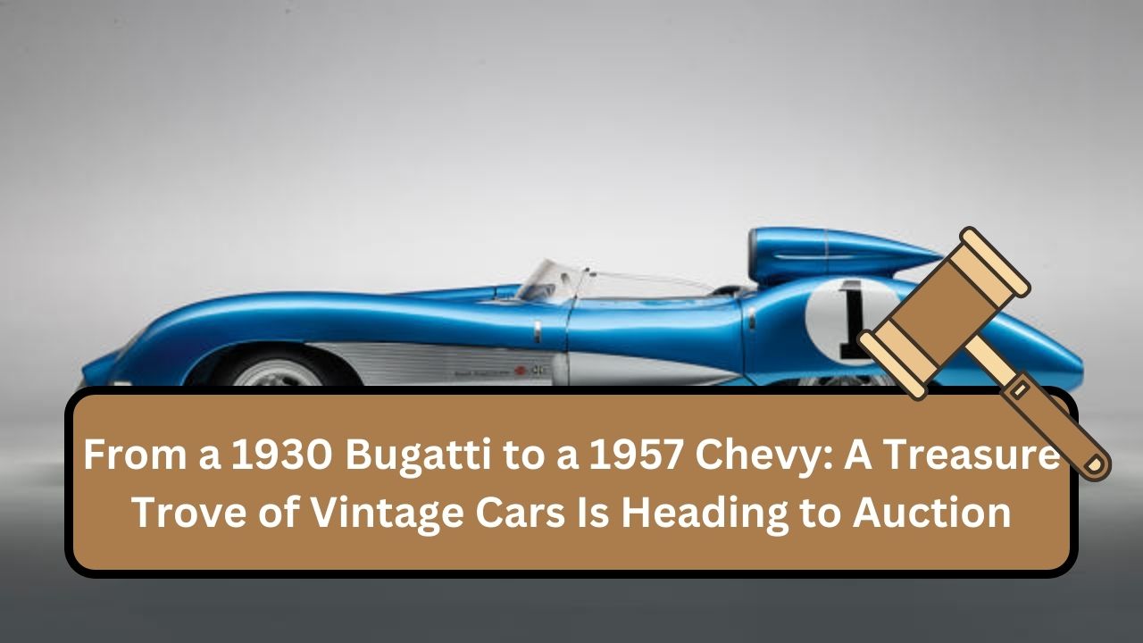 From a 1930 Bugatti to a 1957 Chevy: A Treasure Trove of Vintage Cars Is Heading to Auction