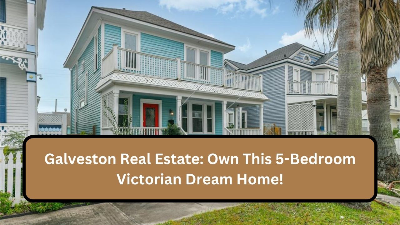 Galveston Real Estate: Own This 5-Bedroom Victorian Dream Home!