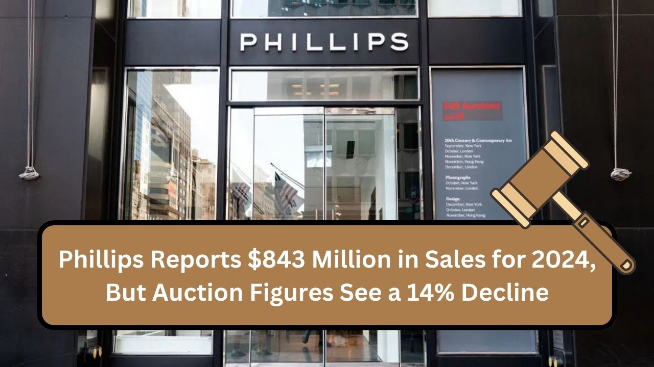 Phillips Reports $843 Million in Sales for 2024, But Auction Figures See a 14% Decline