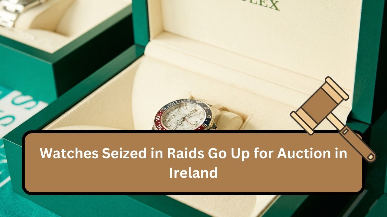 Watches Seized in Raids Go Up for Auction in Ireland