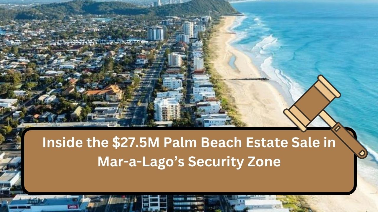 Inside the $27.5M Palm Beach Estate Sale in Mar-a-Lago’s Security Zone